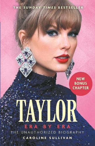 Taylor Swift: Era by Era: The Unauthorized Biography (THE SUNDAY TIMES BESTSELLER)
