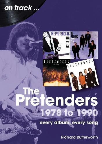 The Pretenders 1978 to 1990 On Track: Every Album, Every Song