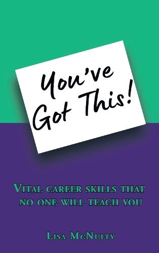 You've Got This!: Vital career skills that no one will teach you