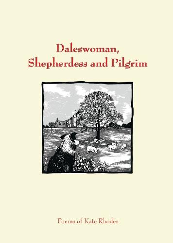 Daleswoman, Shepherdess and Pilgrim: Poems of Kate Rhodes