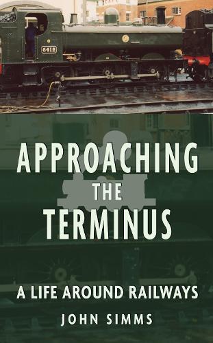 Approaching the Terminus: A Life around Railways