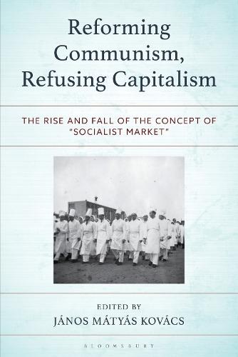 Reforming Communism, Refusing Capitalism: The Rise and Fall of the Concept of “Socialist Market”