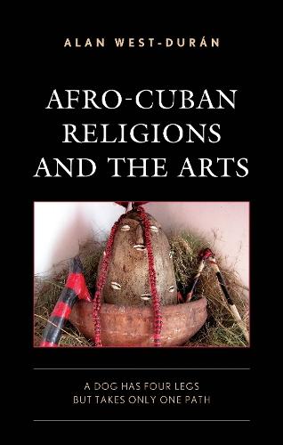 Afro-Cuban Religions and the Arts: A Dog Has Four Legs but Takes Only One Path