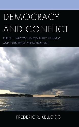 Democracy and Conflict: Kenneth Arrow's Impossibility Theorem and John Dewey's Pragmatism