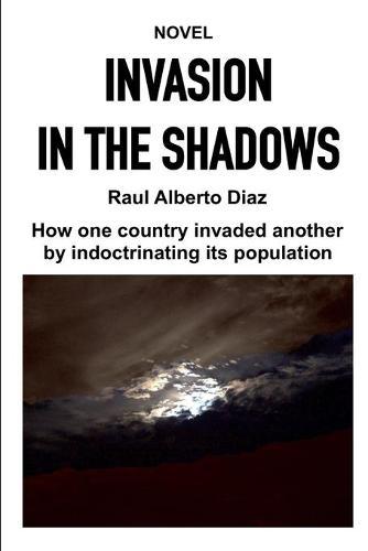 Invasion in the Shadows: How one country invaded another by indoctrinating its population