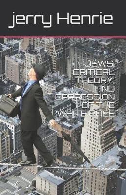 Jews, Critical Theory, and Oppression of the White Race