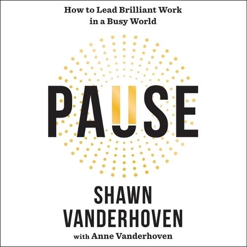 Pause: How to Lead Brilliant Work in a Busy World