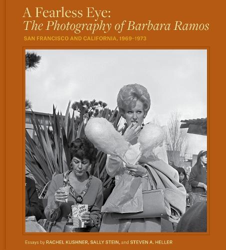 A Fearless Eye: The Photography of Barbara Ramos: San Francisco and California, 1969–1971