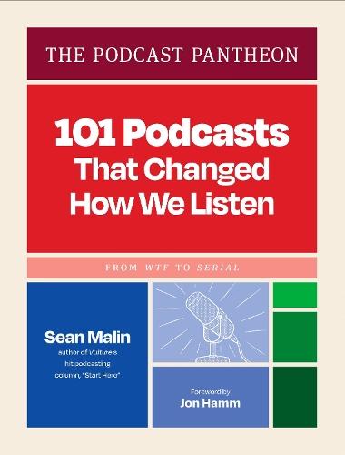 The Podcast Pantheon: 101 Podcasts That Changed How We Listen—From WTF to Serial