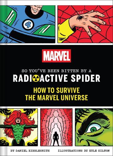 Marvel So You've Been Bitten by a Radioactive Spider: How to Survive the Marvel Universe