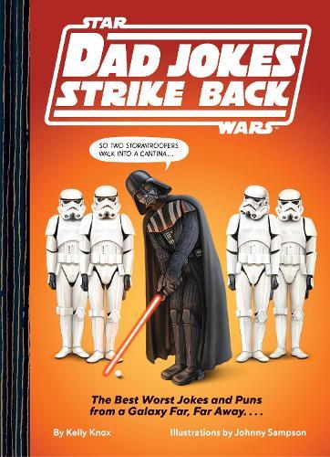 Star Wars Dad Jokes Strike Back: The Best Worst Jokes and Puns from a Galaxy Far, Far Away. . . .