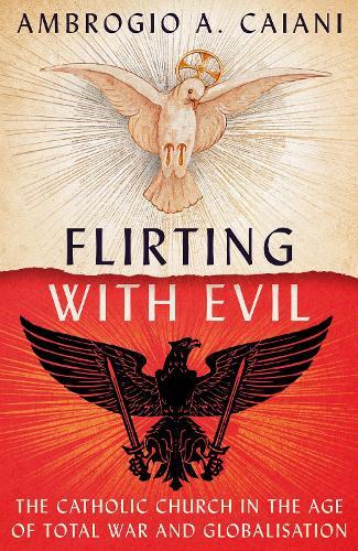 Flirting with Evil: The Catholic Church in the Age of Total War and Globalisation