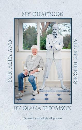 My Chapbook for Alex and All My Heroes: A small anthology of poems
