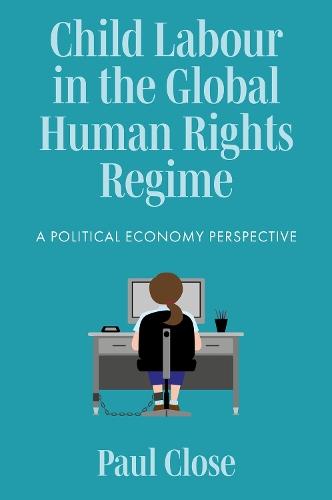 Child Labour in the Global Human Rights Regime: A Political Economy Perspective