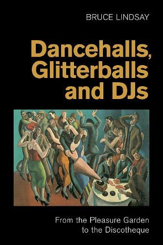 Dancehalls, Glitterballs and Djs: From the Pleasure Garden to the Discotheque