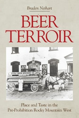 Beer Terroir: Place and Taste in the Pre-Prohibition Rocky Mountain West