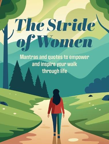 The Stride of Women: Mantras and Quotes to Empower and Inspire Your Walk Through Life