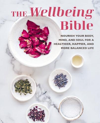 The Wellbeing Bible: Nourish Your Body, Mind, and Soul for a Healthier, Happier, and More Balanced Life