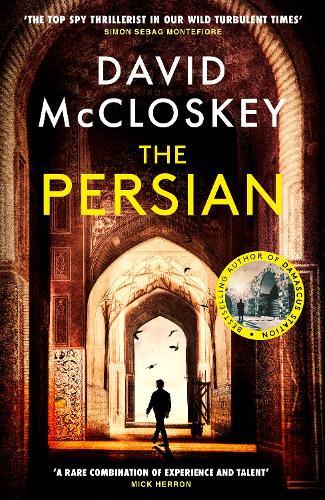 The Persian: From Bestselling Author of DAMASCUS STATION and co-host of hit podcast THE REST IS CLASSIFIED
