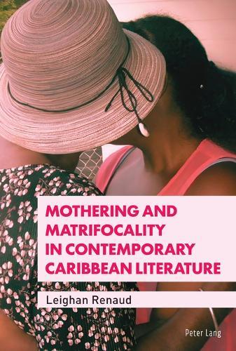 Mothering and Matrifocality in Contemporary Caribbean Literature