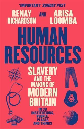 Human Resources: Slavery and the Making of Modern Britain – in 39 Institutions, People, Places and Things