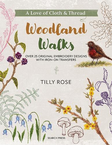 A Love of Cloth & Thread: Woodland Walks: Over 25 Original Embroidery Designs with Iron-on Transfers