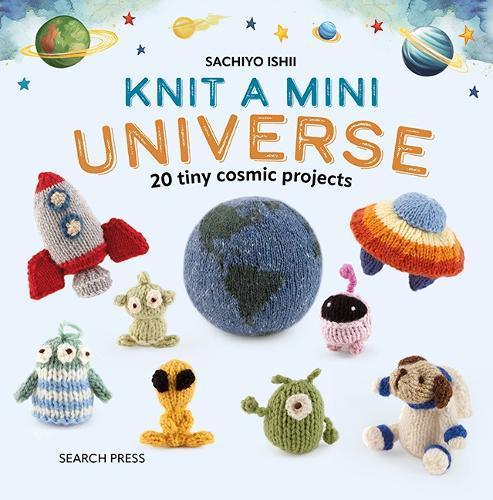 Knit a Mini Universe: 20 Tiny Cosmic Projects