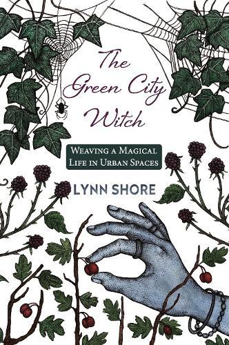 The Green City Witch: Weaving a Magical Life in Urban Spaces
