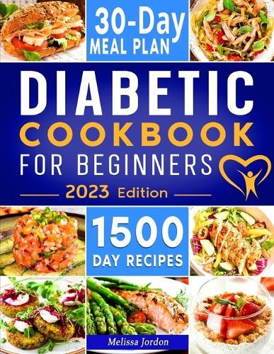 Diabetic Cookbook For Beginners: 1500-Day Easy & Delicious Recipes for Prediabetes, Diabetes, and Type 2 Diabetes Newly Diagnosed. Live Healthier without Sacrificing Taste. Includes 30-Day Meal Plan