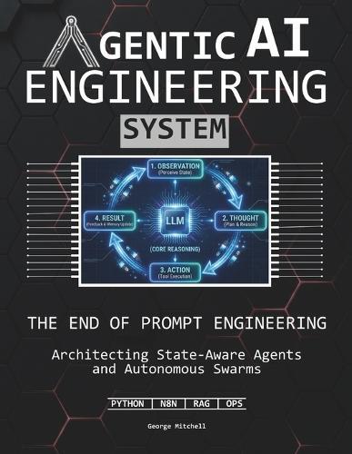 Agentic AI Engineering System: The End of Prompt Engineering Architecting State-Aware Agents and Autonomous Swarms