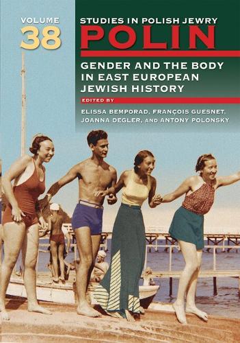 Polin: Studies in Polish Jewry Volume 38: Gender and the Body in Eastern European Jewish History