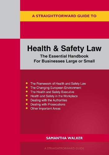 A Straightforward Guide to Health and Safety: The Essential Handbook for Businesses Large and Small Revised Edition