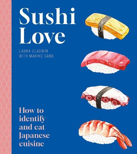 Sushi Love: How to identify and eat Japanese cuisine