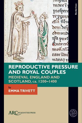 Reproductive Pressure and Royal Couples: Medieval England and Scotland, ca. 1200–1400