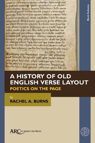 A History of Old English Verse Layout: Poetics on The Page