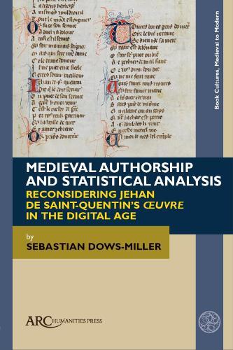 Medieval Authorship and Statistical Analysis: Reconsidering Jehan de Saint-Quentin’s ""œuvre"" in the Digital Age