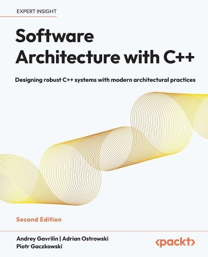 Software Architecture with C++: Designing robust C++ systems with modern architectural practices