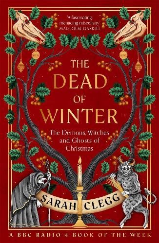 The Dead of Winter: The Demons, Witches and Ghosts of Christmas