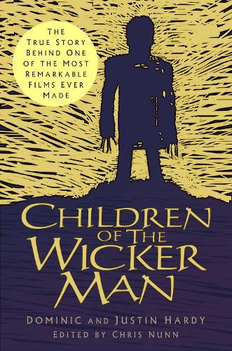 Children of The Wicker Man: The True Story Behind One of the Most Remarkable Films Ever Made