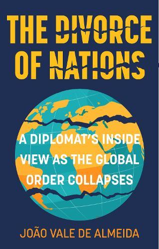 The Divorce of Nations: A Diplomat’s Inside View as the Global Order Collapses