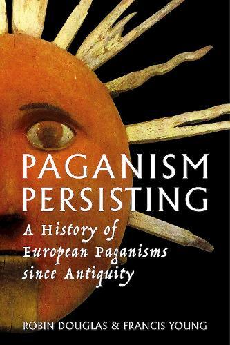 Paganism Persisting: A History of European Paganisms since Antiquity