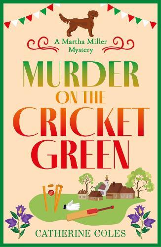 Murder on the Cricket Green: The BRAND NEW village mystery perfect for cozy crime fans