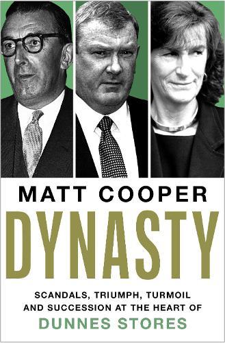 Dynasty: Scandals, Triumph, Turmoil and Succession at the heart of Dunnes Stores