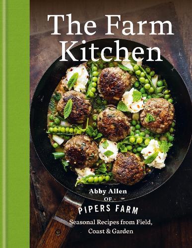 The Farm Kitchen: Seasonal Recipes from Field, Coast and Garden