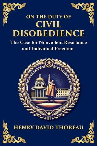 On the Duty of Civil Disobedience: The Case for Nonviolent Resistance and Individual Freedom