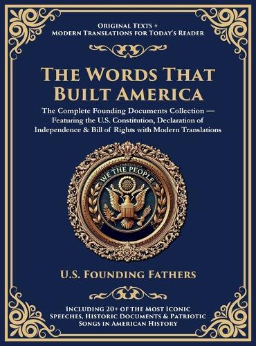 The Words That Built America: The US Constitution, The Declaration of Independence, The Bill of Rights, and The Federalist Papers (Deluxe Hardbound Edition)