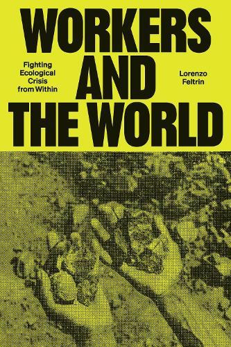Workers and the World: Fighting Ecological Crisis from Within