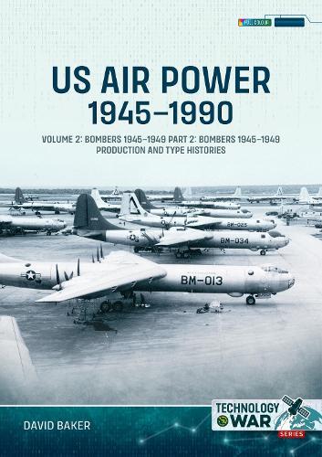 US Air Power, 1945-1990 Volume 2 Bombers 1945-1949: Part 2: Bombers 1945-1949 Production and Type Histories