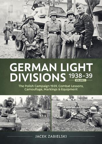 German Light Divisions 1938-39 Volume 2: Polish Campaign 1939, Combat Lessons, Camouflage, Markings & Equipment