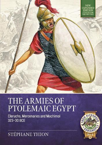 The Armies of Ptolemaic Egypt: Cleruchs, mercenaries and machimoï 323-30 BCE